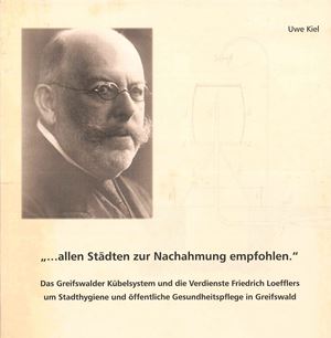 Veröffentlichung des Greifswalder Stadtarchivs: Broschüre zu Friedrich Loeffler - ..allen Städten zur Nachahmung empfohlen (Uwe Kiel)